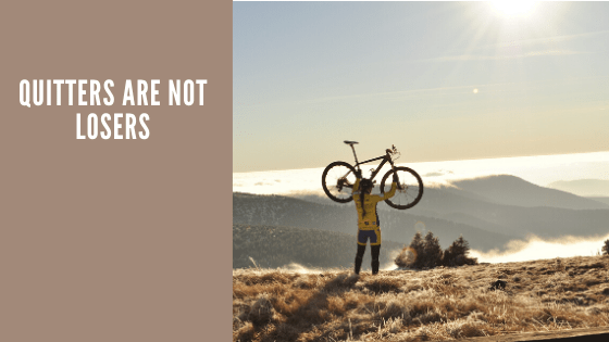 Quitters Are Not Losers