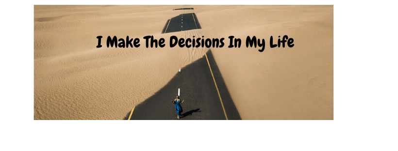 It is Time I Make My Own&nbsp;Decisions